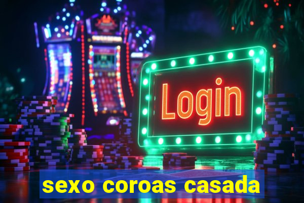 sexo coroas casada